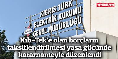 Kıb-Tek’e olan borçların taksitlendirilmesi yasa gücünde kararnameyle düzenlendi