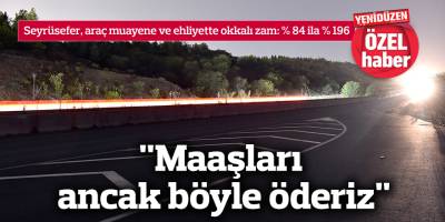 "Maaşları  ancak böyle öderiz"