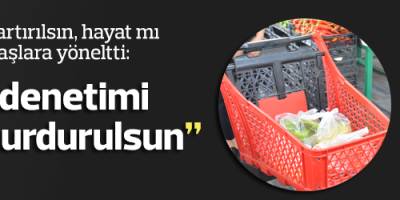 “Hükümet fiyat denetimi yapsın, zamlar durdurulsun”