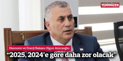 Ekonomi ve Enerji Bakanı Amcaoğlu: “2025, 2024’e göre daha zor olacak