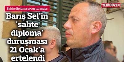 Barış Sel'in 'sahte diploma' duruşması 21 Ocak'a ertelendi