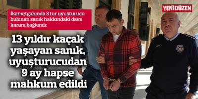 13 yıldır kaçak yaşayan sanık, uyuşturucudan 9 ay hapse mahkum edildi