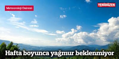 Hafta boyunca yağmur beklenmiyor