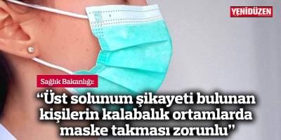Sağlık Bakanlığı: “Üst solunum şikayeti bulunan kişilerin kalabalık ortamlarda maske takması zorunlu”