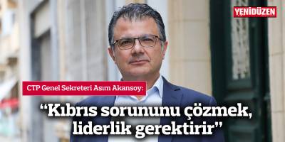 “Kıbrıs sorununu çözmek, liderlik gerektirir”