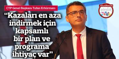 "Kazaları en aza indirmek için kapsamlı bir plan ve programa ihtiyaç var"