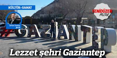Lezzet şehri Gaziantep