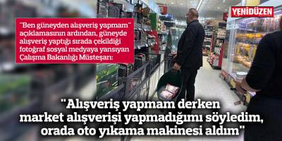 "Alışveriş yapmam derken market alışverişi yapmadığımı söyledim, orada oto yıkama makinesi aldım"