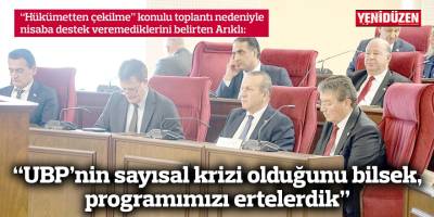 “UBP’nin sayısal krizi olduğunu bilsek, programımızı ertelerdik”