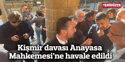 Kişmir davası Anayasa Mahkemesi’ne havale edildi