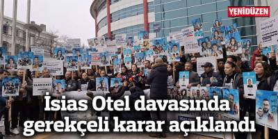 İsias Otel davasında gerekçeli karar açıklandı