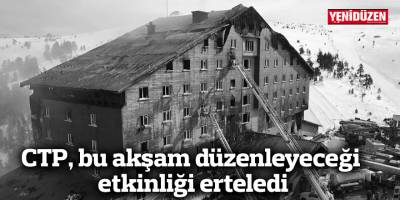 CTP, Türkiye’deki yangın felaketi nedeniyle bu akşam düzenleyeceği resepsiyonu erteledi