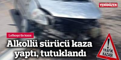 Alkollü sürücü kaza yaptı, tutuklandı