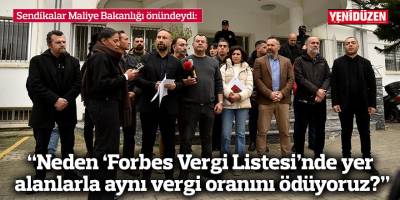 “Neden ‘Forbes Vergi Listesi’nde yer alanlarla aynı vergi oranını ödüyoruz?”