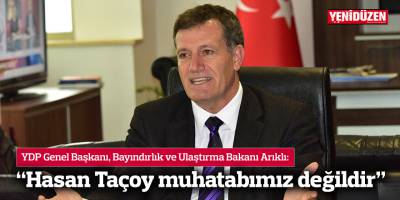 “Hasan Taçoy muhatabımız değidir”