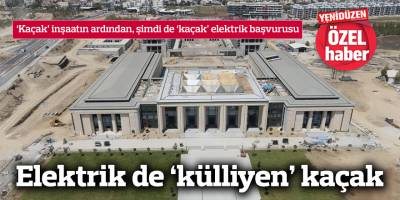 Elektrik de ‘külliyen’ kaçak