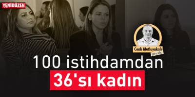 100 istihdamdan 36'sı kadın