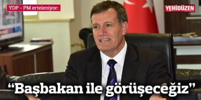 YDP - PM erteleniyor: Başbakan ile görüşeceğiz