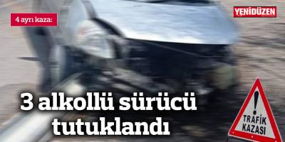 3 alkollü sürücü tutuklandı