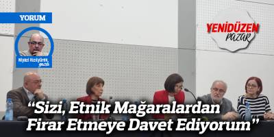 “Sizi, Etnik Mağaralardan Firar Etmeye Davet Ediyorum”
