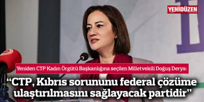 Doğuş Derya, yeniden CTP Kadın Örgütü Başkanlığına seçildi