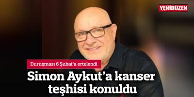 Simon Aykut’a kanser teşhisi konuldu