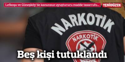 Lefkoşa ve Güneşköy’de kanunsuz uyuşturucu madde tasarrufu...