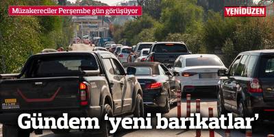 Gündem ‘yeni barikatlar’