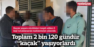 Toplam 2 bin 120 gündür “kaçak” yaşıyorlardı