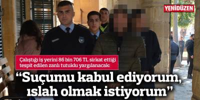 “Suçumu kabul ediyorum, ıslah olmak istiyorum”