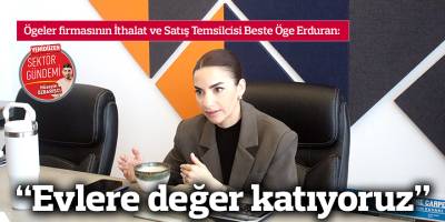 “Evlere değer katıyoruz”