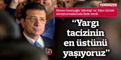 İmamoğlu: "Yargı tacizinin en üstünü yaşıyoruz"