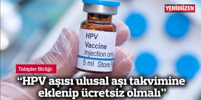 Tabipler Birliği: "HPV aşısı ulusal aşı takvimine eklenip ücretsiz olmalı"