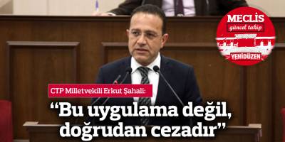 Erkut Şahali: "Bu uygulama değil, doğrudan cezadır"