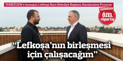 “Lefkoşa’nın birleşmesi için çalışacağım”