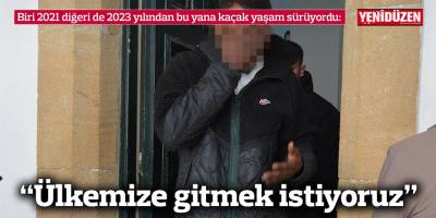 “Ülkemize gitmek istiyoruz”