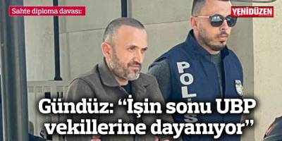 Sahte diploma davası... Gündüz: “İşin sonu UBP vekillerine dayanıyor”
