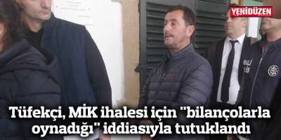 Tüfekçi, MİK ihalesi için “bilançolarla oynadığı” iddiasıyla tutuklandı