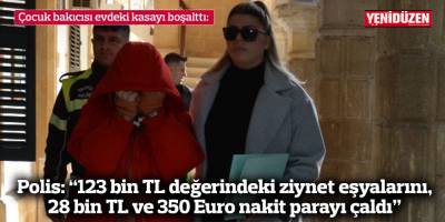Polis: “123 bin TL değerindeki ziynet eşyalarını, 28 bin TL ve 350 Euro nakit parayı çaldı”