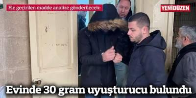 Evinde 30 gram uyuşturucu bulundu