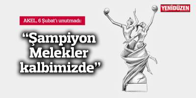 "Şampiyon Melekler kalbimizde"