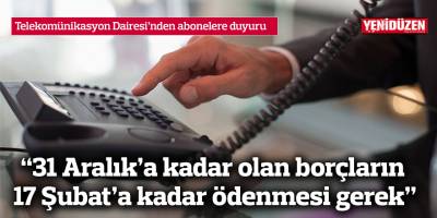 “31 Aralık’a kadar olan borçların 17 Şubat’a kadar ödenmesi gerek”