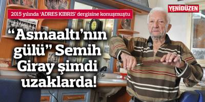 “Asmaaltı’nın gülü” Semih Giray şimdi uzaklarda!