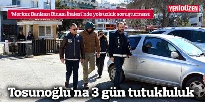 Tosunoğlu'na 3 gün tutukluluk