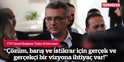 Erhürman: Çözüm, barış ve istikrar için gerçek ve gerçekçi bir vizyona ihtiyaç var!