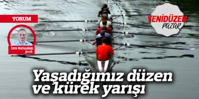 Yaşadığımız düzen ve kürek yarışı
