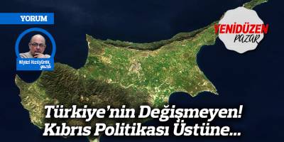 Türkiye’nin Değişmeyen! Kıbrıs Politikası Üstüne...