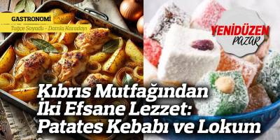 Kıbrıs Mutfağından İki Efsane Lezzet: Patates Kebabı ve Lokum