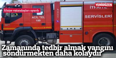 Zamanında tedbir almak yangını söndürmekten daha kolaydır