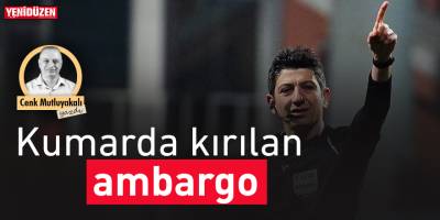 Kumarda kırılan “ambargo”